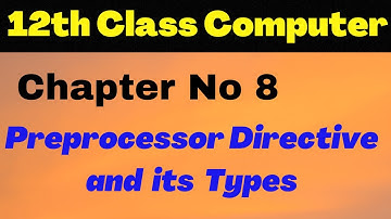 ICS Computer Part 2 Chapter 8 - Preprocessor Directive and its Types  -2nd year computer Lecture13