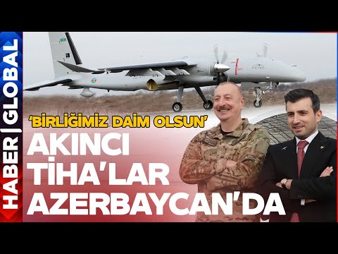 Birliğimiz Daim Olsun! Akıncı TİHA'lar Azerbaycan'da