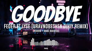 Feder - Goodbye ft. Lyse (Uravnobeshen Dikiy Remix)(Reverb+Bass Boosted To Perfection)(Tiktok Song) Resimi