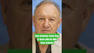 Gene Hackman Found Dead in Home with His Wife Betsy Arakawa