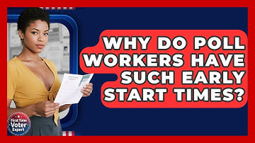 Why Do Poll Workers Have Such Early Start Times? - First Time Voter Expert