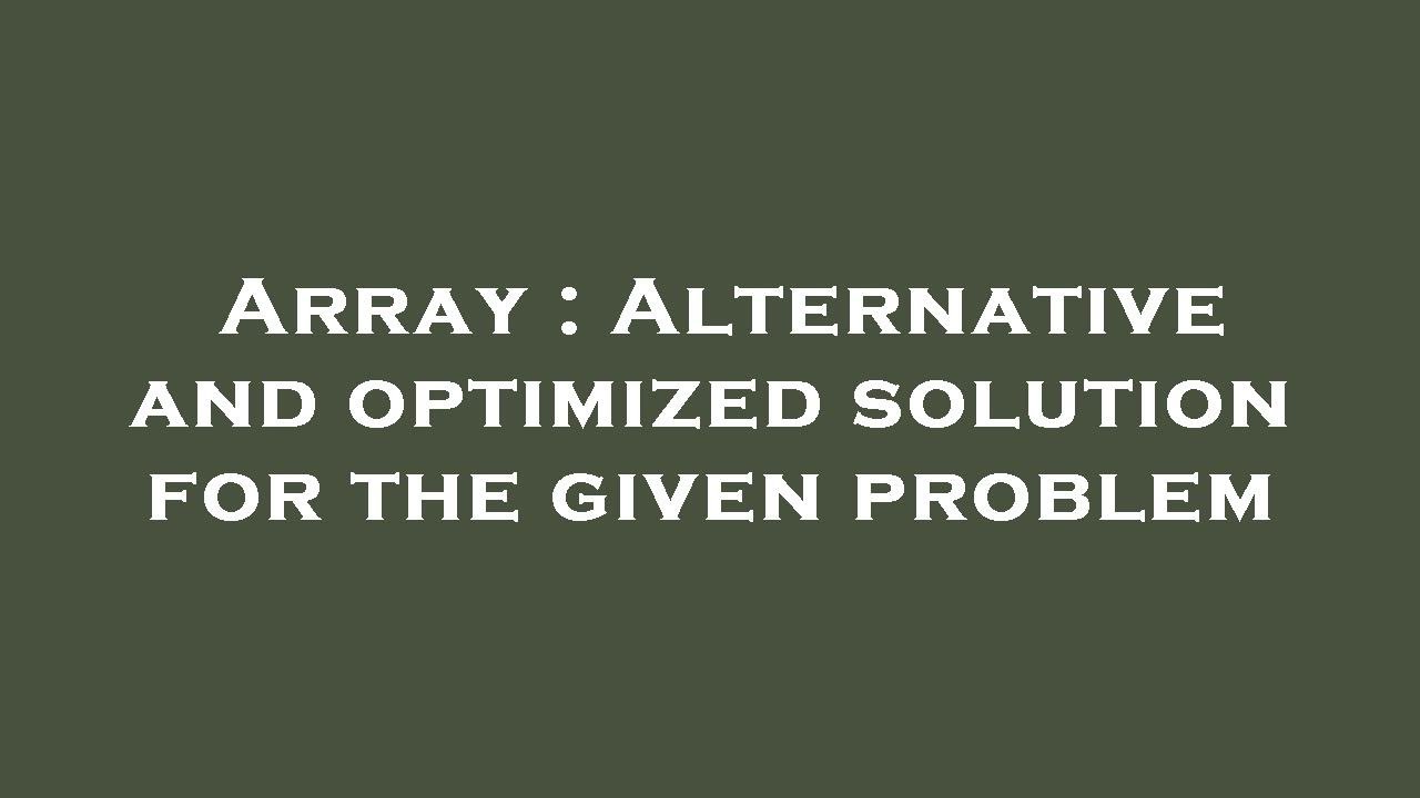 Array : Alternative and optimized solution for the given problem - YouTube