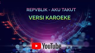 AKU TAKUT KARAOKE REPVBLIK || HD Video & HQ Suara