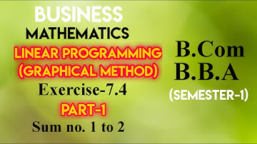 Chapter 7(7.4) Part-1 || Linear Programming || Business Mathematics  || for B.com || BBA ||