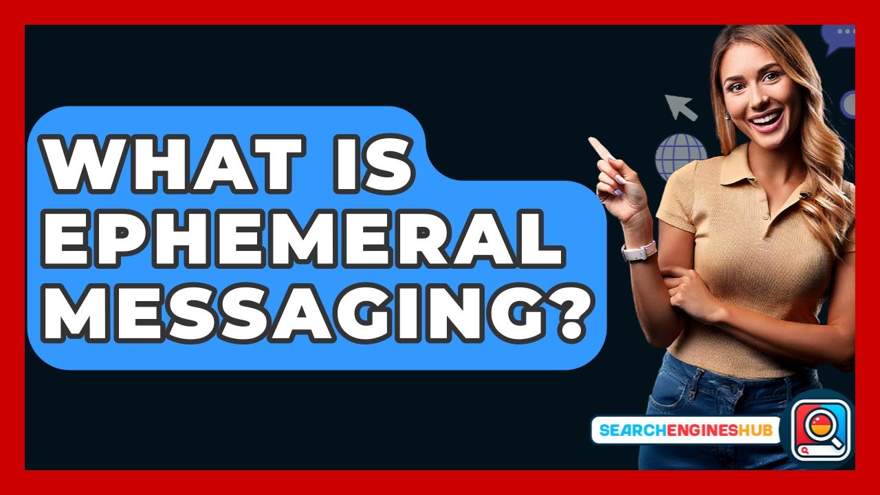 What Is Ephemeral Messaging? - SearchEnginesHub.com