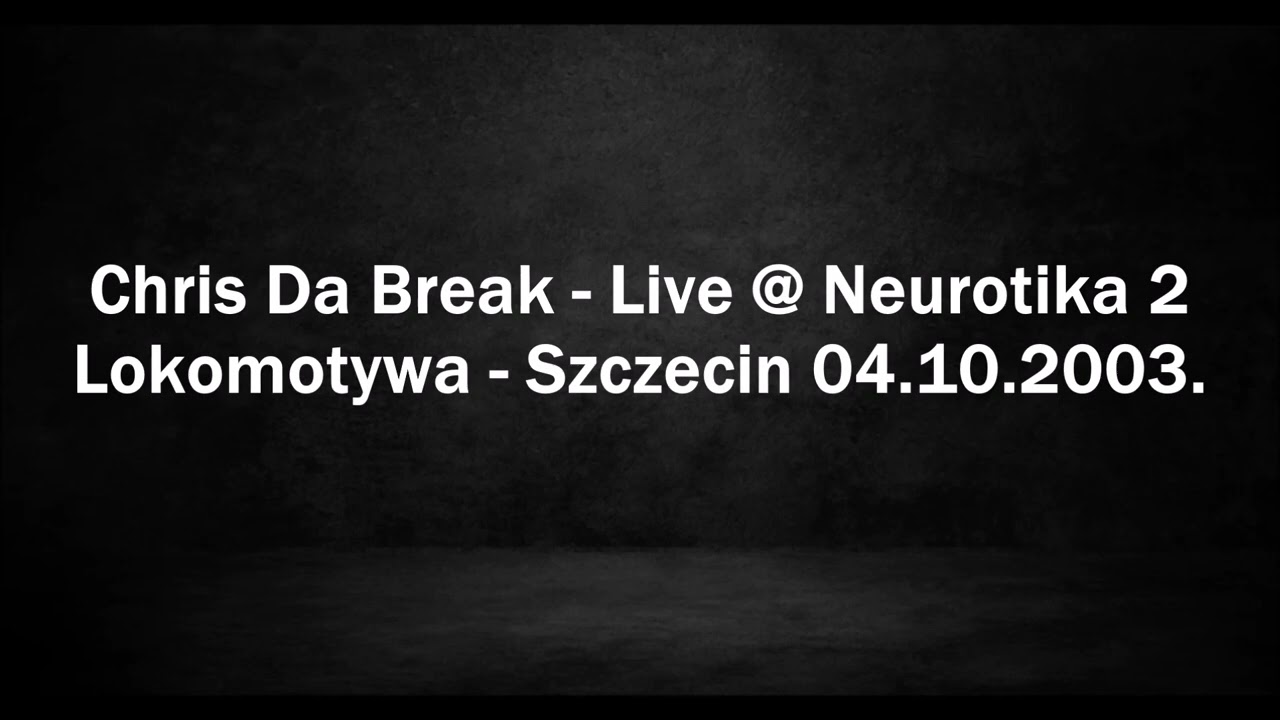 Chris Da Break - Live @ Neurotika 2 - Lokomotywa, Szczecin 04.10.2003.