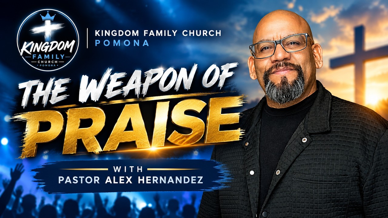 The Weapon of Praise | Kingdom Family Church Pomona