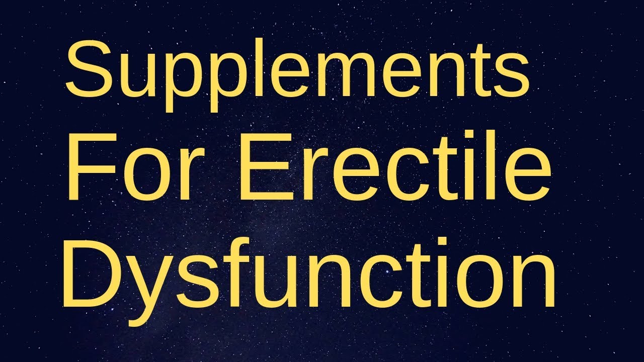 Supplements For Erectile Dysfunction.7 Dietary Natural Supplements For