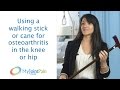 Using a walking stick or cane for osteoarthritis in the knee or hip