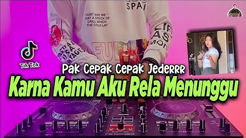 DJ KARNA KAMU AKU RELA MENUNGGU PAK CEPAK CEPAK JEDER TIKTOK VIRAL REMIX FULL BASS TERBARU 2021