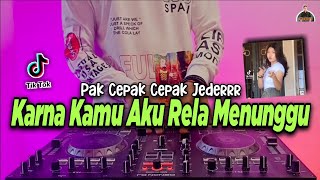 Video thumbnail of "DJ KARNA KAMU AKU RELA MENUNGGU PAK CEPAK CEPAK JEDER TIKTOK VIRAL REMIX FULL BASS TERBARU 2021"