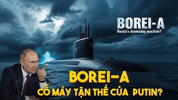Tàu Ngầm Borei-A  – Cỗ máy tận thế của nước Nga?