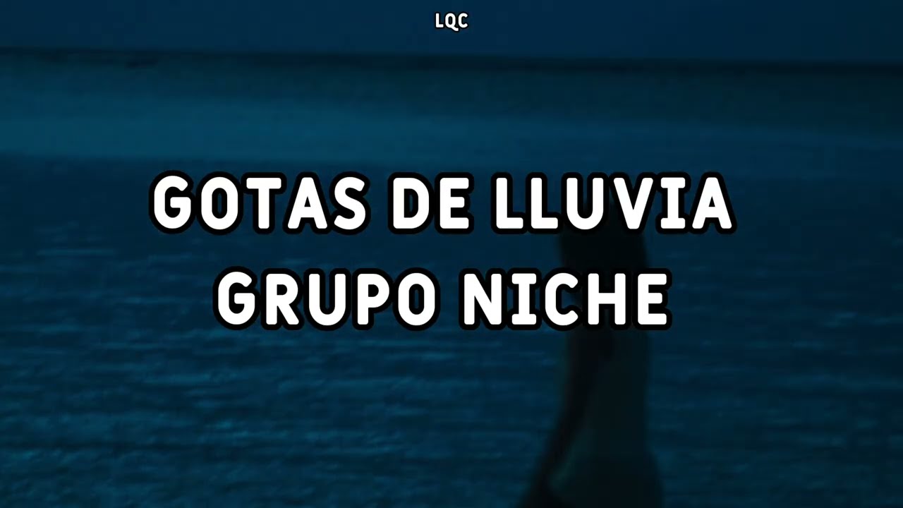 Gotas De Lluvia - Grupo Niche [Letra/Lyrics] / Gotas de lluvia, no es el rocío, lagrimas que brotan