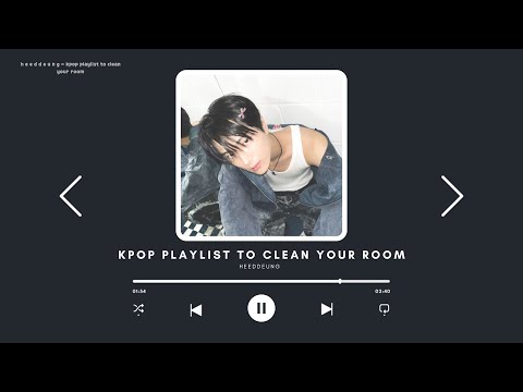 kpop playlist to clean your room 2025