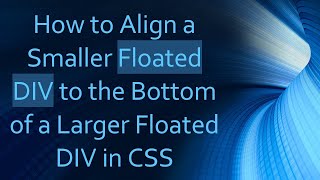 How to Align a Smaller Floated DIV to the Bottom of a Larger Floated DIV in CSS