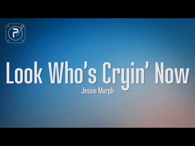 Jessie Murph – Look Who's Cryin' Now Lyrics