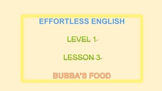Effoetless English level 1 || Lesson 3 Bubba’s Food ||LEARN ENGLISH EVERYDAY
