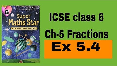 ICSE Mathematics class 6 ||Super Maths Star||Chapter 5 ||Fractions ||Ex 5.4||