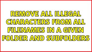 Remove All Illegal Characters from All Filenames in a Given Folder and subfolders Wealth