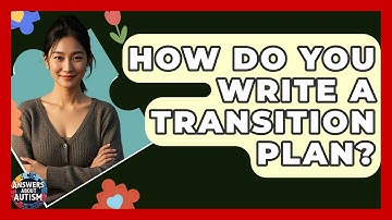 How Do You Write A Transition Plan? - Answers About Autism