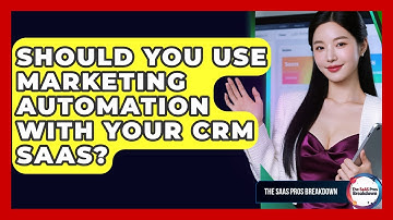 Should You Use Marketing Automation With Your CRM SaaS? - The SaaS Pros Breakdown