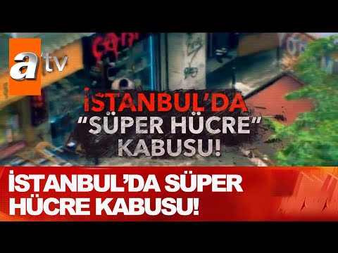 İstanbul'da süper hücre kabusu - Kahvaltı Haberleri