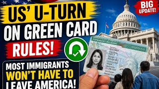 US Green Card U-Turn: Most Immigrants No Longer Required to Leave America