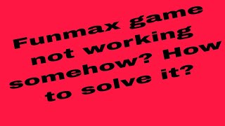 Funmax game not working somehow? How to solve it? screenshot 2