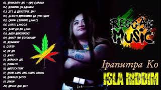 Isla Riddim Nonstop Collection 2023😎Good Vibes Reggae Music💖 Raining In Manila, Uhaw, Ipanumpa Ko