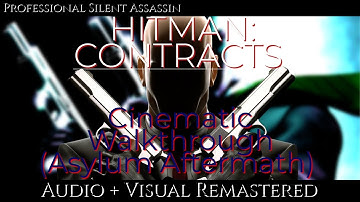 HITMAN CONTRACTS | Cinematic Walkthrough [Mission 1, Asylum Aftermath] + AudioVisual Remastered