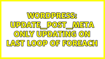 Wordpress: update_post_meta only updating on last loop of foreach