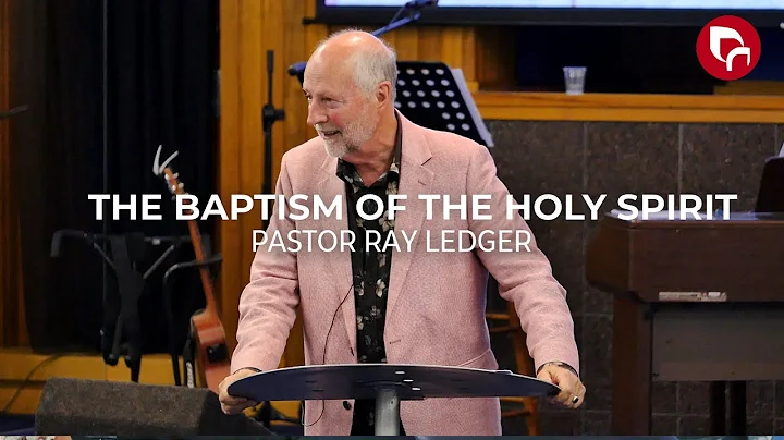 The Baptism of the Holy Spirit | Pastor Ray Ledger