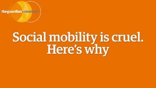 Social mobility is cruel. Here's why - Matthew Taylor | Comment is Free