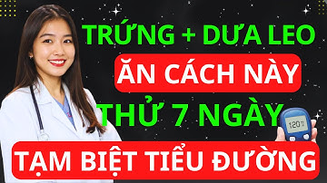 Trứng kết hợp Dưa chuột là KHẮC TINH của bệnh tiểu đường - ổn định đường huyết | BS Minh Hạnh
