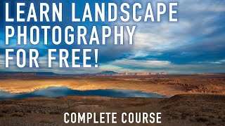 Improve Your Landscape Photography - FREE Course Launch! Gear, Settings, Creativity, Editing, More!