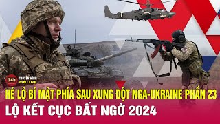 Hé lộ bí mật phía sau xung đột Nga-Ukraine phần 23: Lộ kết cục bất ngờ 2024? | THVN