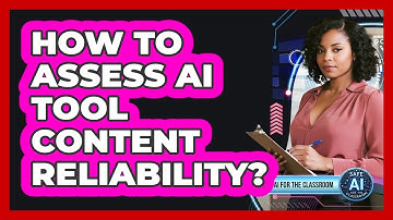 How To Assess AI Tool Content Reliability?