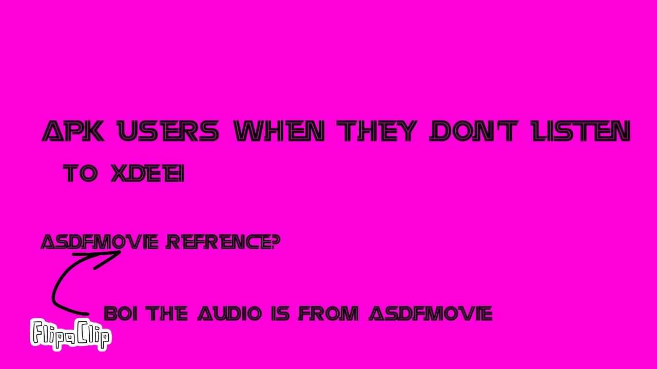 Apk users When they don't listen to xdee1