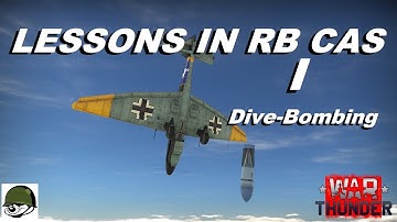 Lessons In RB CAS I - Dive-Bombing - War Thunder Tutorial