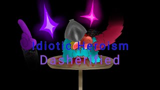 Idiotic Heroism Dasherifiedconceptbroken Strings
