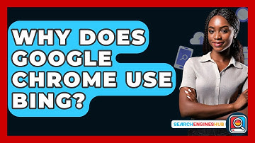 Why Does Google Chrome Use Bing? - SearchEnginesHub.com