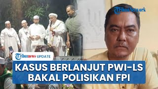 Tak Terima Dituding Jadi Pemicu Bentrok Ceramah Habib Rizieq, PWI-LS akan Laporkan FPI ke Polisi