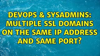 DevOps & SysAdmins: Multiple SSL domains on the same IP address and same port? (5 Solutions!!)