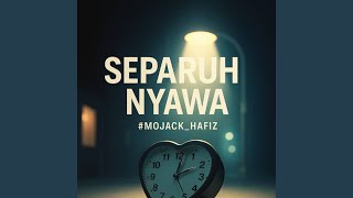 SEPARUH NYAWA - MOJACK_HAFIZ