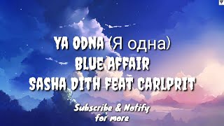 Ya Odna (Я одна) - Blue Affair Sasha Dith ft Carlprit