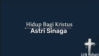 Hidup Bagi Kristus -Astri Sinaga | Lyrics
