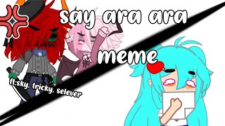 say ara ara Meme{gacha club}{FNF}{SKY X TRICKY/SKY X SELEVER}Read description