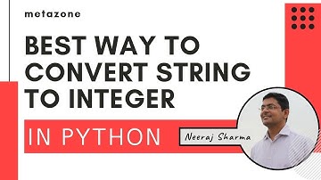 Best way to convert string to integer in Python | Neeraj Sharma