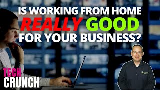 Is working from home really good for your business