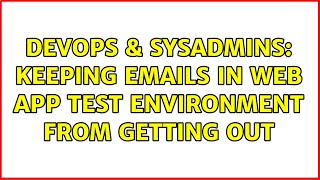 DevOps & SysAdmins: Keeping emails in Web app test environment from getting out (3 Solutions!!) Profile